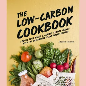 The Low-Carbon Cookbook & Action Plan: Reduce Food Waste & Combat Climate Change with 140 Sustainable Plant Based Recipes (Alejandra Schrader)